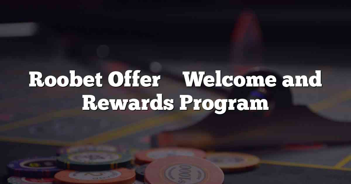 Roobet Offer – Welcome and Rewards Program
